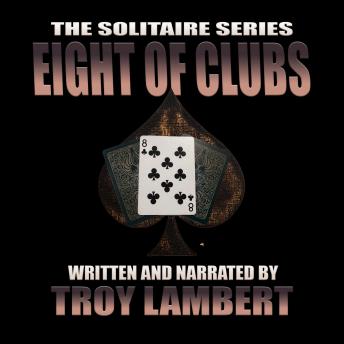 Solitaire Series Episode 11: The Eight of Clubs - Troy Lambert
