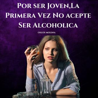 [Spanish] - Por ser Joven,La Primera Vez No acepte Ser Alcoholica: Experiencias AA