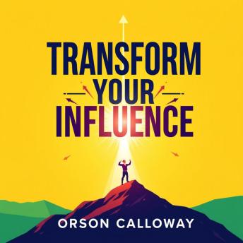 Transform Your Influence: Secrets to Unleashing Unstoppable Leadership: 'Master the art of leadership! Dive into riveting audio lessons that reveal the secrets to unstoppable influence.'