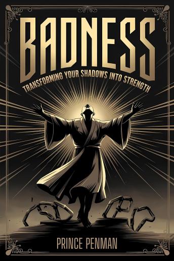 Badness: Transforming Your Shadows Into Strength