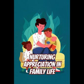 Nurturing Appreciation in Family Life