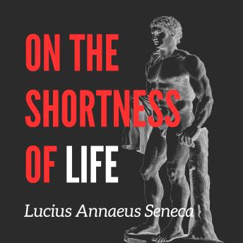 On the Shortness of Life: Part 1 (Chapters 1–9)