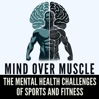 Mind Over Muscle: The Mental Health Challenges of Men in Sports and Fitness