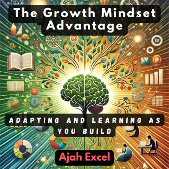 The Growth Mindset Advantage: Adapting and Learning as You Build