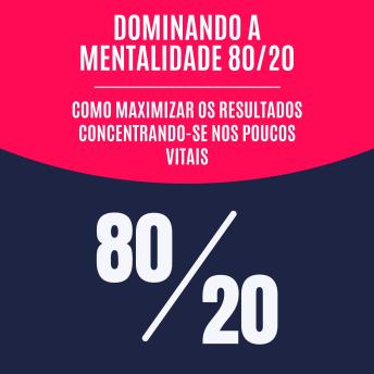 [Portuguese] - Dominando a mentalidade 80/20: Como maximizar os resultados concentrando-se nos poucos vitais