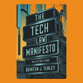 The Tech Law Manifesto: Rules Are Code