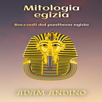 [Italian] - Mitologia egizia: Racconti dal pantheon egizio