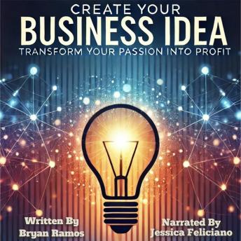 Create Your Business Idea: Discover, Plan and Launch The Ideal Business