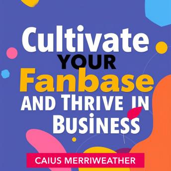 Cultivate Your Fanbase and Thrive in Business: 'Supercharge your business! Dive into captivating audio lessons to expand your fanbase and flourish.'
