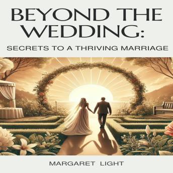 Beyond the Wedding: Secrets to a Thriving Marriage