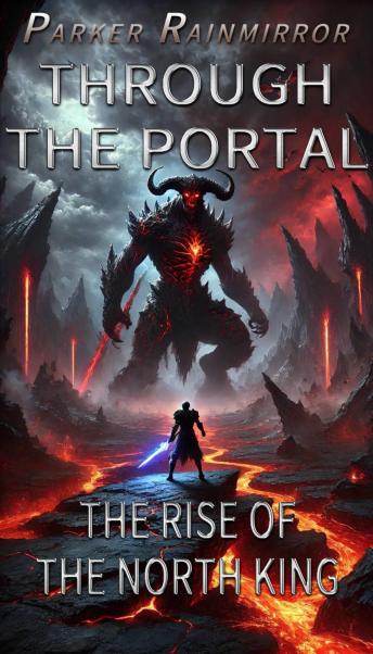 Through the portal: The rise of the North King 7: An Isekai LitRPG Saga of Portal Magic, Cozy Adventures, Whimsical Humor, and the Slow-Burning Progression of a Hero in a DND-Infused Land'