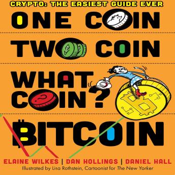 One Coin, Two Coin, What Coin? Bitcoin: Crypto: The Easiest Guide Ever