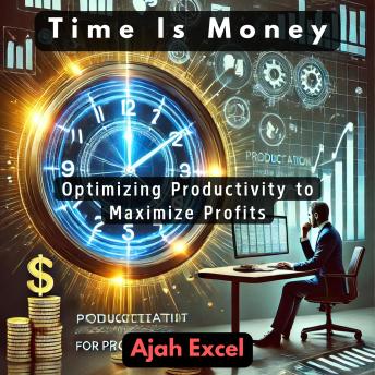 Time Is Money: Optimizing Productivity to Maximize Profits