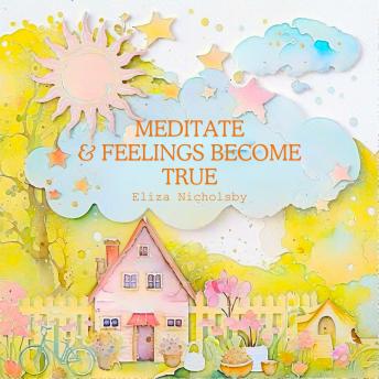 Meditate and feelings become true