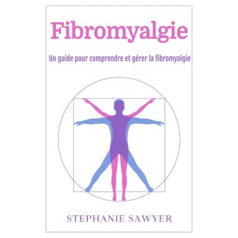 [French] - Fibromyalgie: Un guide pour comprendre et gérer la fibromyalgie
