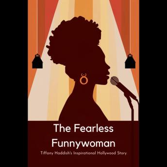 The Fearless Funnywoman: Tiffany Haddish's Inspirational Hollywood Story