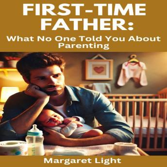 First-Time Father:  What No One Told You About Parenting
