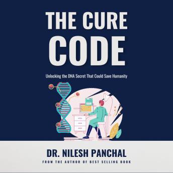 The Cure Code: Unlocking the DNA Secret That Could Save Humanity