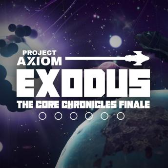 Project Axiom - Exodus: The Core Chronicles Finale