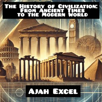 The History of Civilization: From Ancient Times to the Modern World