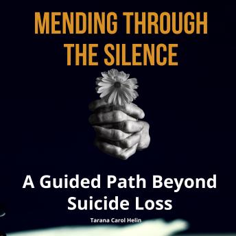 Mending Through the Silence: A Guided Path Beyond Suicide Loss