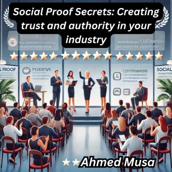 Social Proof Secrets: Creating trust and authority in your industry