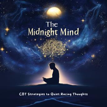 The Midnight Mind: CBT Strategies to Quiet Racing Thoughts