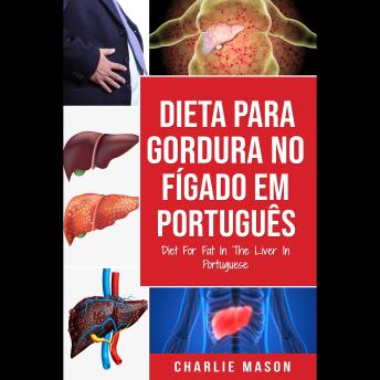 [Portuguese] - Dieta Para Gordura no Fígado Em português/ Diet For Fat In The Liver In Portuguese: Guia de Como Acabar Com a Gordura no Fígado (Portuguese Edition)