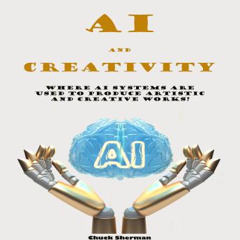 AI and Creativity: Where AI systems are used to produce artistic  and creative works?