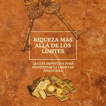 [Spanish] - Riqueza más allá de los límites: La guía definitiva para manifestar la libertad financiera