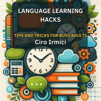 Language Learning Hacks: Tips and Tricks for Busy Adults