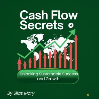 Cash Flow Secrets: Unlocking Sustainable Success and Growth