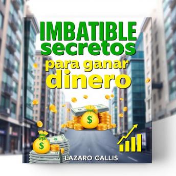 [Spanish] - IMBATIBLE secretos para ganar dinero: ¡Haz que tu preparación sea imbatible! Descubre audio lecciones que te guían a ganar dinero como nunca antes.