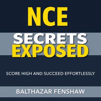 NCE Secrets Exposed: Score High and Succeed Effortlessly: 'Elevate your exam prep! Discover dynamic audio lessons that unlock your path to high scores with NCE Secrets Exposed.'