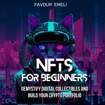 NFTs for Beginners: Demystify Digital Collectibles and Build Your Crypto Portfolio