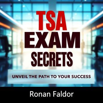 TSA Exam Secrets: Unveil the Path to Your Success: “Crack the TSA Exam with our powerful audio lessons, the key to your success awaits!”