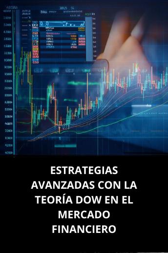 [Spanish] - ESTRATEGIAS AVANZADAS CON LA TEORÍA DOW EN EL MERCADO FINANCIERO