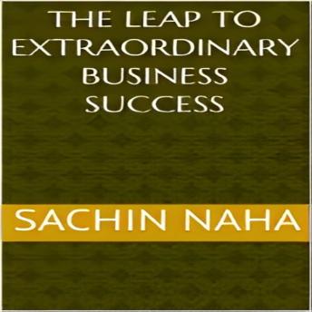 The Leap to Extraordinary Business Success