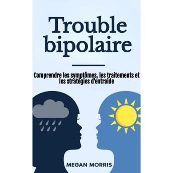 [French] - Trouble bipolaire: Comprendre les symptômes, les traitements et les stratégies d'entraide