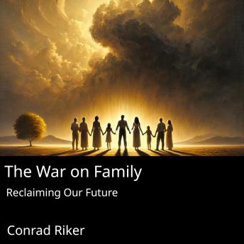 The War on Family: Reclaiming Our Future