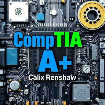 CompTIA A+: Exciting Secrets to Skyrocket Your Tech Success: 'Revolutionize your CompTIA A+ preparation! Dive into engaging audio lessons that boost your tech expertise!'