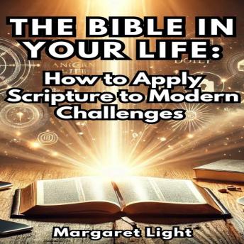 The Bible in Your Life: How to Apply Scripture to Modern Challenges