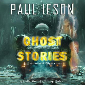 Ghost Stories & Paranormal Nightmares: A Collection of Chilling Tales