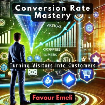 Conversion Rate Mastery: Turning Visitors Into Customers