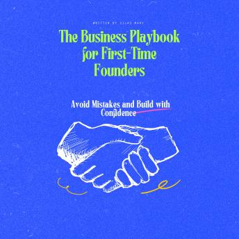 The Business Playbook for First-Time Founders: Avoid Mistakes and Build with Confidence