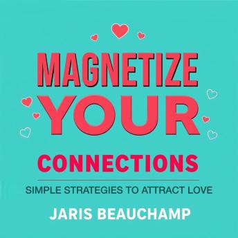 Magnetize Your Connections: Simple Strategies to Attract Love: 'Unlock the secrets to attracting love with dynamic audio lessons designed to elevate your connection skills!'
