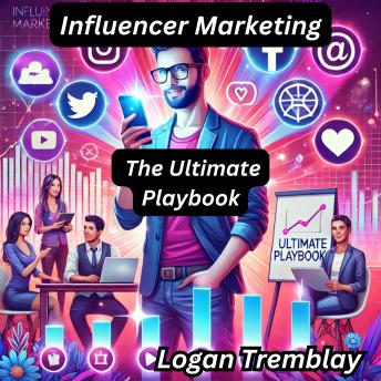 Influencer Marketing: The Ultimate Playbook