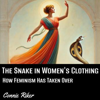 The Snake in Women's Clothing: How Feminism Has Taken Over