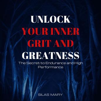Unlock Your Inner Grit and Greatness: The Secret to Endurance and High Performance