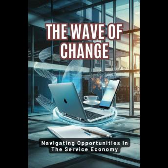 The Wave Of Change: Navigating Opportunities In The Service Economy